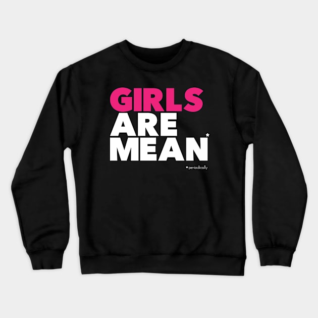 Girl are mean (periodically) Crewneck Sweatshirt by AO01